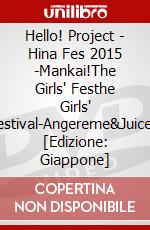 Hello! Project - Hina Fes 2015 -Mankai!The Girls' Festhe Girls' Festival-Angereme&Juice= [Edizione: Giappone] dvd