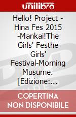 Hello! Project - Hina Fes 2015 -Mankai!The Girls' Festhe Girls' Festival-Morning Musume. [Edizione: Giappone] dvd