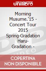 Morning Musume.'15 - Concert Tour 2015 Spring-Gradation Haru- Gradation - dvd