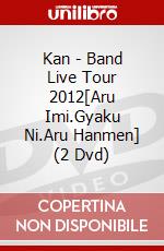 Kan - Band Live Tour 2012[Aru Imi.Gyaku Ni.Aru Hanmen] (2 Dvd) dvd
