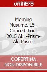 Morning Musume.'15 - Concert Tour 2015 Aki -Prism- Aki-Prism- dvd