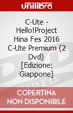 C-Ute - Hello!Project Hina Fes 2016 C-Ute Premium (2 Dvd) [Edizione: Giappone] dvd