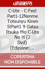 C-Ute - C-Fes! Part1-12Nenme Totsunyu Kinen S!Part1 9 Gatsu Itsuka Mo C-Ute No H (2 Dvd) [Edizione: Giappone] dvd