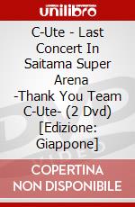 C-Ute - Last Concert In Saitama Super       Arena -Thank You Team C-Ute- (2 Dvd) [Edizione: Giappone] dvd