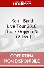 Kan - Band Live Tour 2016 [Rock Gojiyuu Ni ] (2 Dvd) dvd
