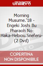 Morning Musume.'18 - Engeki Joshi Bu Pharaoh No Haka-Hebiou.Sneferu- (2 Dvd) dvd