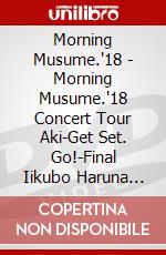 Morning Musume.'18 - Morning Musume.'18 Concert Tour Aki-Get Set. Go!-Final Iikubo Haruna Sot (2 Dvd) dvd