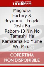 Magnolia Factory & Beyoooo - Engeki Joshi Bu Reborn-13 Nin No Tamashii Ha Kamisama No Yume Wo Miru- dvd