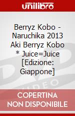 Berryz Kobo - Naruchika 2013 Aki Berryz Kobo * Juice=Juice [Edizione: Giappone] dvd