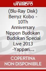 (Blu-Ray Disk) Berryz Kobo - 10Th Anniversary Nippon Budokan      Budokan Special Live 2013 -Yappari [Edizione: Giappone] brd