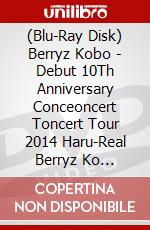 (Blu-Ray Disk) Berryz Kobo - Debut 10Th Anniversary Conceoncert Toncert Tour 2014 Haru-Real Berryz Ko [Edizione: Giappone] brd