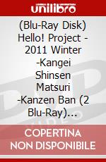 (Blu-Ray Disk) Hello! Project - 2011 Winter -Kangei Shinsen Matsuri -Kanzen Ban (2 Blu-Ray) [Edizione: Giappone] film in dvd