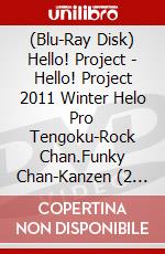 (Blu-Ray Disk) Hello! Project - Hello! Project 2011 Winter Helo Pro Tengoku-Rock Chan.Funky Chan-Kanzen (2 Blu-Ray) [Edizione: Giappone] brd