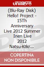 (Blu-Ray Disk) Hello! Project - 15Th Anniversary Live 2012 Summer   Inen Live 2012 Natsu-Ktkr Natsu No F (2 Blu-Ray) [Edizione: Giappone] film in dvd