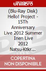 (Blu-Ray Disk) Hello! Project - 15Th Anniversary Live 2012 Summer   Inen Live 2012 Natsu-Ktkr Natsu No F (2 Blu-Ray) [Edizione: Giappone] brd
