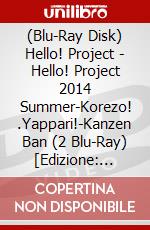 (Blu-Ray Disk) Hello! Project - Hello! Project 2014 Summer-Korezo! .Yappari!-Kanzen Ban (2 Blu-Ray) [Edizione: Giappone] brd
