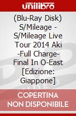 (Blu-Ray Disk) S/Mileage - S/Mileage Live Tour 2014 Aki -Full Charge- Final In O-East [Edizione: Giappone] brd