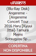 (Blu-Ray Disk) Angereme - [Angereme Concert Tour 2016 Haru [Kyuui Ittai]-Tamura Meimi Sotsugyou Sp [Edizione: Giappone] brd