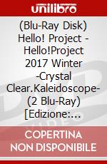 (Blu-Ray Disk) Hello! Project - Hello!Project 2017 Winter -Crystal Clear.Kaleidoscope- (2 Blu-Ray) [Edizione: Giappone] brd