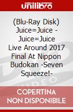 (Blu-Ray Disk) Juice=Juice - Juice=Juice Live Around 2017 Final At Nippon Budokan -Seven Squeeze!- brd
