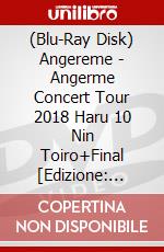 (Blu-Ray Disk) Angereme - Angerme Concert Tour 2018 Haru 10 Nin Toiro+Final [Edizione: Giappone] film in dvd