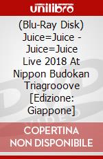 (Blu-Ray Disk) Juice=Juice - Juice=Juice Live 2018 At Nippon Budokan Triagrooove [Edizione: Giappone] brd