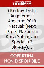 (Blu-Ray Disk) Angereme - Angerme 2019 Natsuaki[Next Page]-Nakanishi Kana Sotsugyou Special- (2 Blu-Ray) [Edizione: Giappone] film in dvd