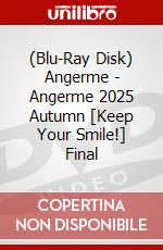 (Blu-Ray Disk) Angerme - Angerme 2025 Autumn [Keep Your Smile!] Final brd