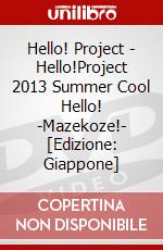 Hello! Project - Hello!Project 2013 Summer Cool Hello! -Mazekoze!-  [Edizione: Giappone] dvd