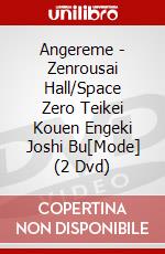 Angereme - Zenrousai Hall/Space Zero Teikei Kouen Engeki Joshi Bu[Mode] (2 Dvd) dvd