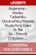 Angereme - Kisoku Tadashiku Utsukushiku/Manner Mode/Kimi Dake Ja Nai Sa...Friends [Edizione: Giappone] dvd