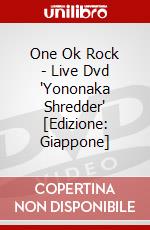 One Ok Rock - Live Dvd 'Yononaka Shredder' [Edizione: Giappone] dvd