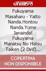 Fukuyama Masaharu - Yatto Nanda.Hontou Nanda.Yume Janainda! Fukuyama Manatsu No Hatsu Taiken (2 Dvd) [Edizione: Giappone] dvd