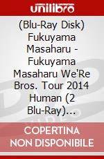 (Blu-Ray Disk) Fukuyama Masaharu - Fukuyama Masaharu We'Re Bros. Tour 2014 Human (2 Blu-Ray) [Edizione: Giappone] brd