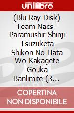 (Blu-Ray Disk) Team Nacs - Paramushir-Shinji Tsuzuketa Shikon No Hata Wo Kakagete Gouka Banlimite (3 Blu-Ray) [Edizione: Giappone] brd