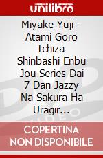 Miyake Yuji - Atami Goro Ichiza Shinbashi Enbu Jou Series Dai 7 Dan Jazzy Na Sakura Ha Uragir [Edizione: Giappone]i dvd