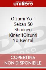 Oizumi Yo - Seitan 50 Shuunen Kinen!!Oizumi Yo Recital dvd