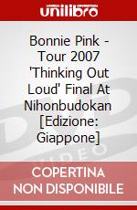 Bonnie Pink - Tour 2007 'Thinking Out Loud' Final At Nihonbudokan [Edizione: Giappone] dvd