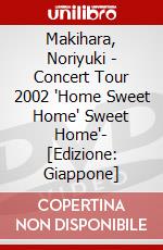 Makihara, Noriyuki - Concert Tour 2002 "Home Sweet Home"  Sweet Home'- [Edizione: Giappone] dvd