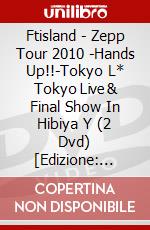 Ftisland - Zepp Tour 2010 -Hands Up!!-Tokyo L*  Tokyo Live & Final Show In Hibiya Y (2 Dvd) [Edizione: Giappone] dvd