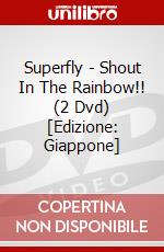 Superfly - Shout In The Rainbow!! (2 Dvd) [Edizione: Giappone] dvd