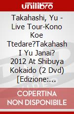 Takahashi, Yu - Live Tour-Kono Koe Ttedare?Takahash I Yu Janai? 2012 At Shibuya Kokaido (2 Dvd) [Edizione: Giappone] dvd