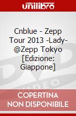 Cnblue - Zepp Tour 2013 -Lady- @Zepp Tokyo [Edizione: Giappone] dvd