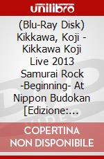 (Blu-Ray Disk) Kikkawa, Koji - Kikkawa Koji Live 2013 Samurai Rock -Beginning- At Nippon Budokan [Edizione: Giappone] brd