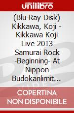 (Blu-Ray Disk) Kikkawa, Koji - Kikkawa Koji Live 2013 Samurai Rock -Beginning- At Nippon Budokanlimit (2 Blu-Ray) [Edizione: Giappone] brd