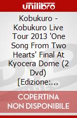 Kobukuro - Kobukuro Live Tour 2013 'One Song From Two Hearts' Final At Kyocera Dome (2 Dvd) [Edizione: Giappone] dvd