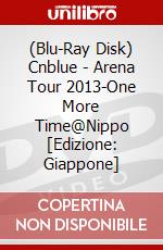 (Blu-Ray Disk) Cnblue - Arena Tour 2013-One More Time@Nippo [Edizione: Giappone] brd