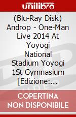 (Blu-Ray Disk) Androp - One-Man Live 2014 At Yoyogi National Stadium Yoyogi 1St Gymnasium [Edizione: Giappone] brd