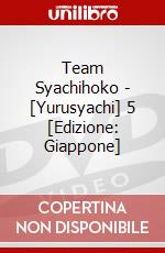 Team Syachihoko - [Yurusyachi] 5 [Edizione: Giappone] dvd