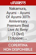 Nakamura, Ayumi - Ayumi Of Ayumi-30Th Anniversary Premium Best Live At Reny (3 Dvd) [Edizione: Giappone] dvd